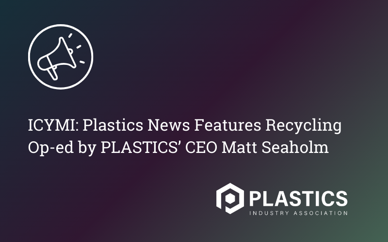 ICYMI: Plastics News Features Recycling Op-ed by PLASTICS’ CEO Matt Seaholm