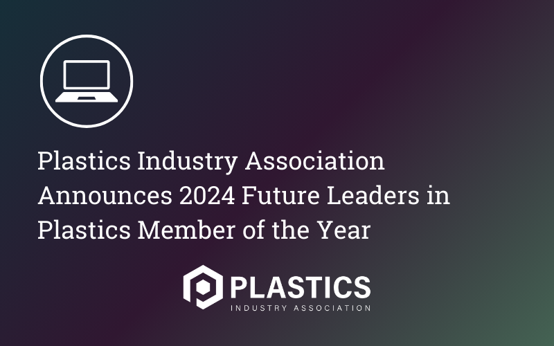 Plastics Industry Association Announces 2024 Future Leaders in Plastics Member of the Year