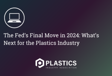 The Fed’s Final Move in 2024: What’s Next for the Plastics Industry